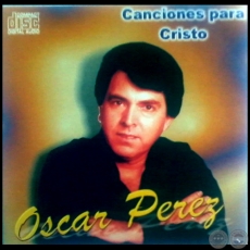 CANCIONES PARA CRISTO - Intérprete: OSCAR PÉREZ - Año 1995